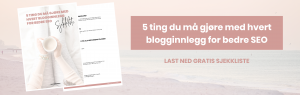 5 ting du må gjøre med hvert blogginnlegg for bedre SEO